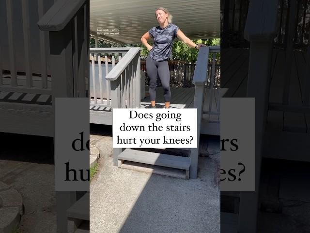 Knee pain going DOWN the stairs?