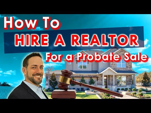 How to Hire a Realtor to Sell a House in Probate | Questions to Ask a Probate Real Estate Agent