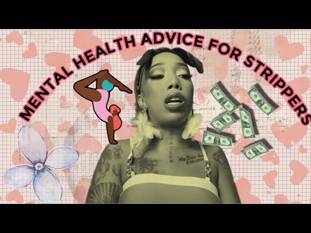 MENTAL HEALTH ADVICE FOR STRIPPERS/NIGHT LIFE WORKERS