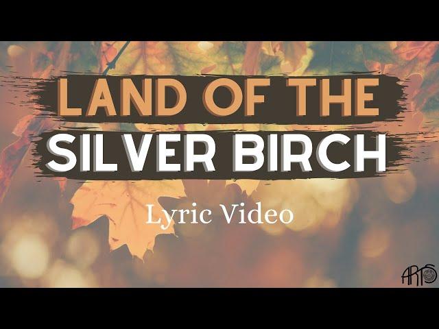 Land of the Silver Birch - Lyric Video