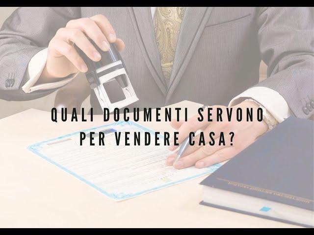 IL NOTAIO RISPONDE: 1. QUALI DOCUMENTI SERVONO PER VENDERE CASA?