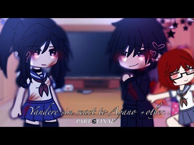 Yandere sim react to Ayano+More! FINAL?