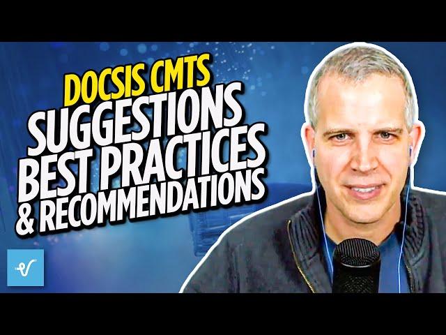 DOCSIS CMTS Suggestions, Best Practices and Recommendations