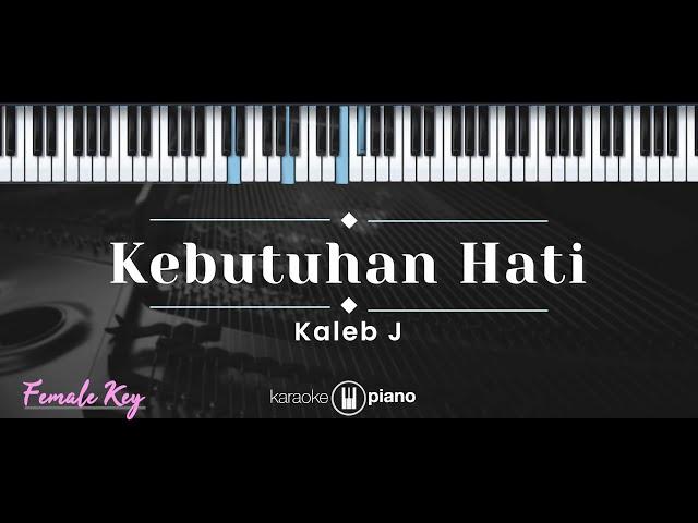 Kebutuhan Hati – Kaleb J (KARAOKE PIANO - FEMALE KEY)