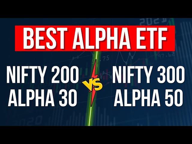 Best Alpha ETF to Invest in 2024 for Long Term Growth | Nifty200 Alpha30 Vs Nifty300 Alpha50 ETF 