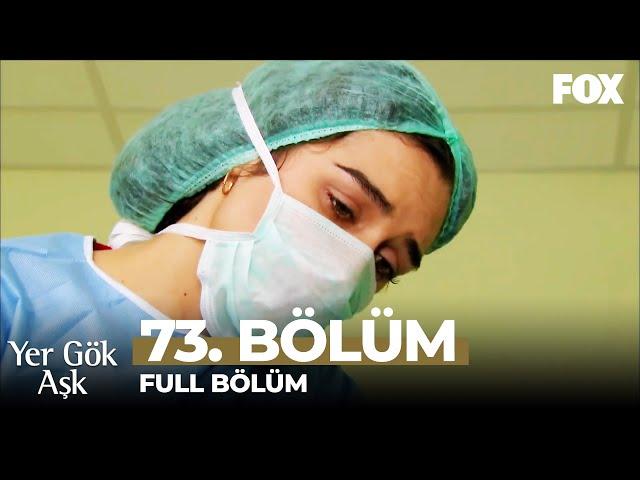 Yer Gök Aşk 73. Bölüm