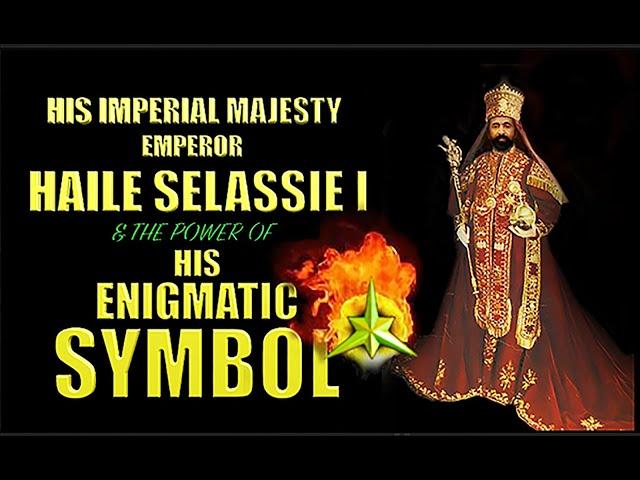 H.I.M. Emperor Haile Selassie I & The Power Of His Enigmatic Symbol