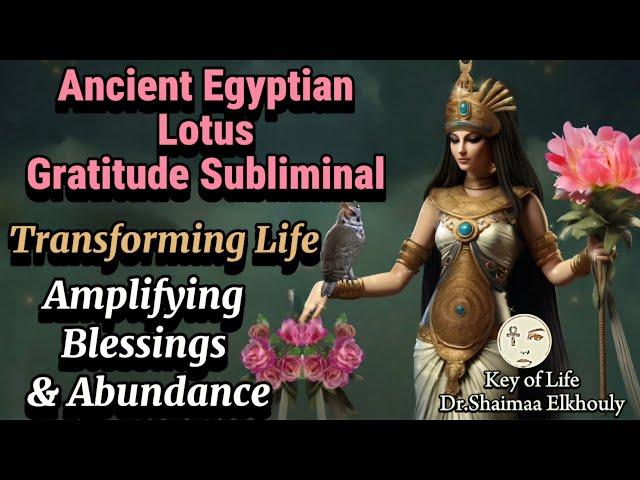 Ancient Egyptian Gratitude Subliminal: Lotus Healing Energy/ Amplifying Blessings& Transforming Life