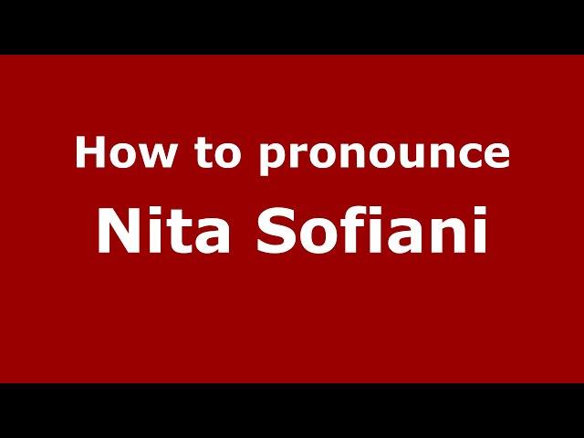 How to pronounce Nita Sofiani (Indonesia/Indonesian) - PronounceNames.com