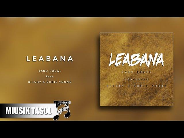 Jaro Local - Leabana (ft. Ritchy & Chris Young)