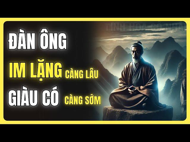 CỔ NHÂN DẠY: ĐÀN ÔNG CÀNG IM LẶNG LÂU CÀNG SỚM GIÀU CÓ - TINH HOA CỔ NHÂN