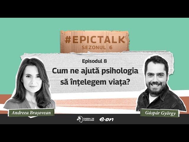 #EpicTalk The Podcast (s6, ep. 8): Cum ne ajută psihologia să înțelegem viața?