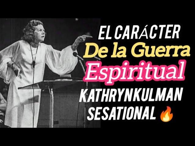 EL CARÁCTER DE LA GUERRA ESPIRITUAL - Por Kathryn kulman sesational