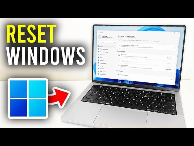 How To Reset Windows 11 To Factory Settings - Full Guide