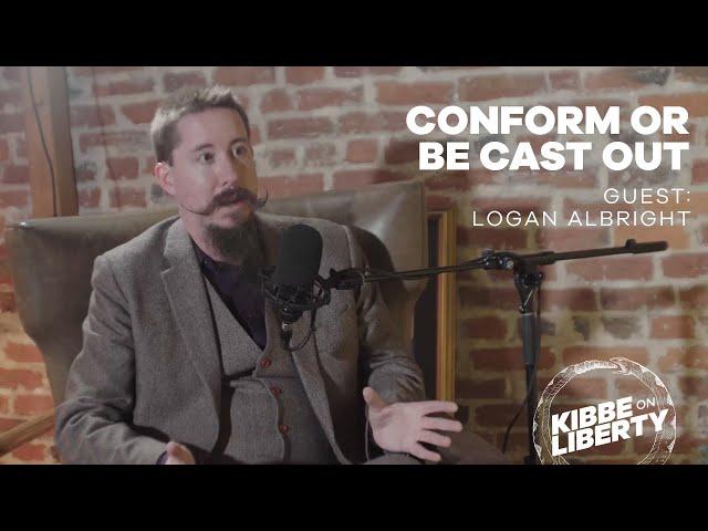 Conform or Be Cast Out | Guest: Logan Albright | Ep 155