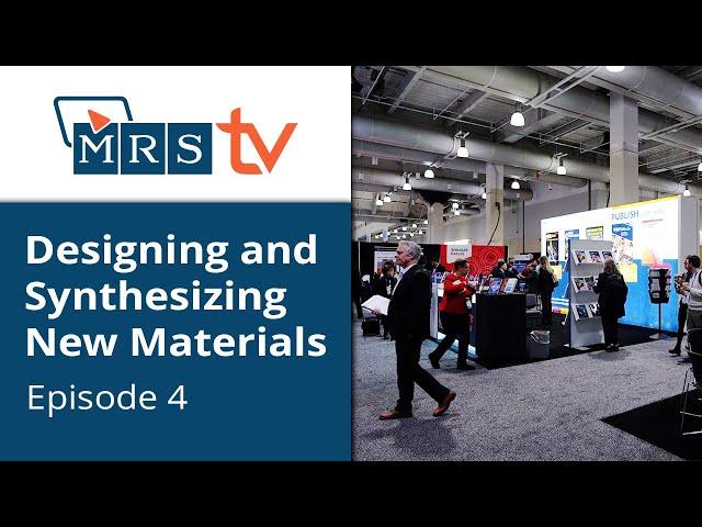 Episode 4 - Designing and Synthesizing New Materials