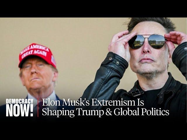 Crack-Up Capitalism: How Billionaire Elon Musk's Extremism Is Shaping Trump Admin & Global Politics