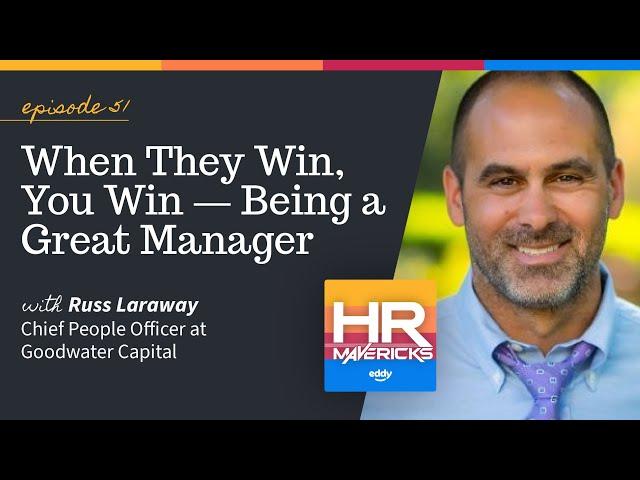 51. When They Win, You Win – Being a Great Manager w/ Russ Laraway