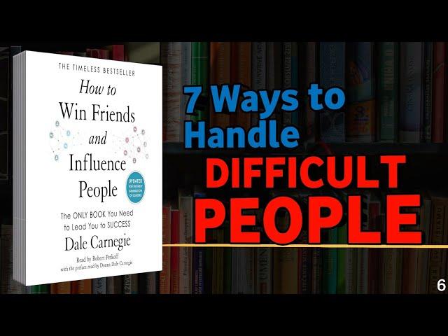 7 Ways to Handle Difficult People & Win Them Over (Proven Carnegie Techniques)