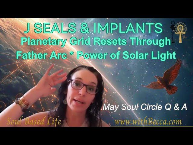 J Seals and Implants, Solar Arcs & Catching Signals * May Soul Circle Q&A