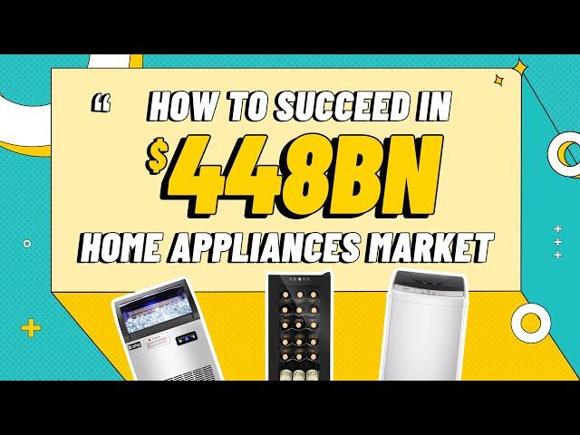 How to Succeed in $448Bn Home Appliances Market