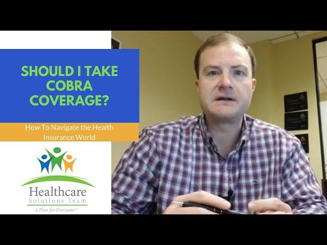 Should I take cobra coverage? McCormick Agency - Healthcare Solutions Team