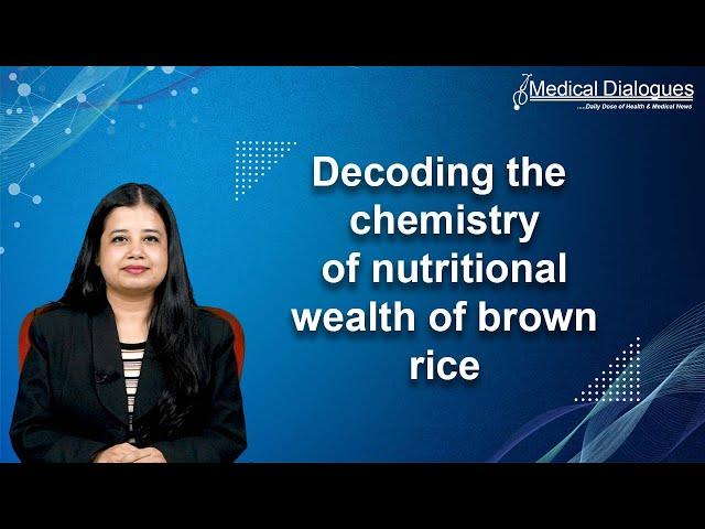 Decoding the chemistry of nutritional wealth of brown rice