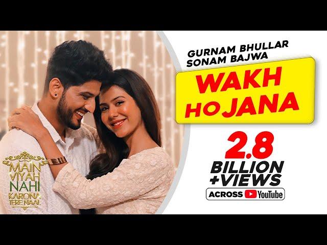 Gurnam Bhullar | Wakh Ho Jana | Main Viyah Nahi Karona Tere Naal | Sonam Bajwa | New Punjabi Songs