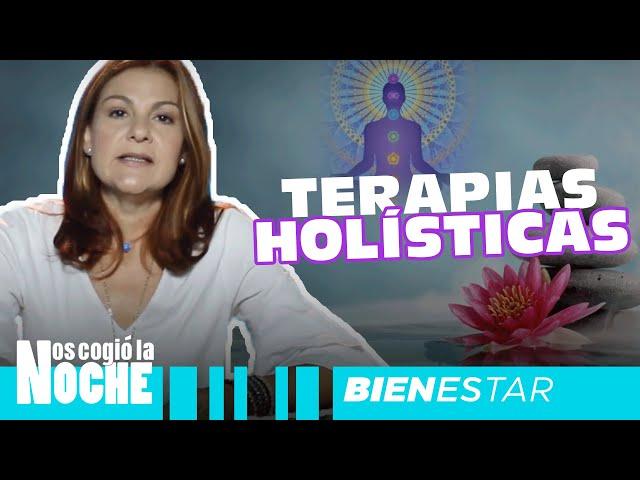 Terapias Holísticas, De Qué Se Tratan  - Nos Cogió La Noche