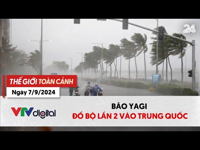 Thế giới toàn cảnh 7/9: Bão Yagi đổ bộ lần 2 vào Trung Quốc | VTV24