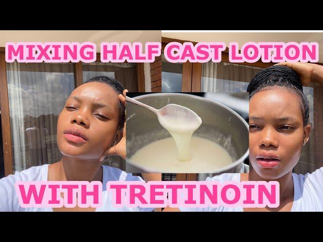 MIXING HALF CAST LOTION WITH TRETINOIN? TRIED THIS YET ?