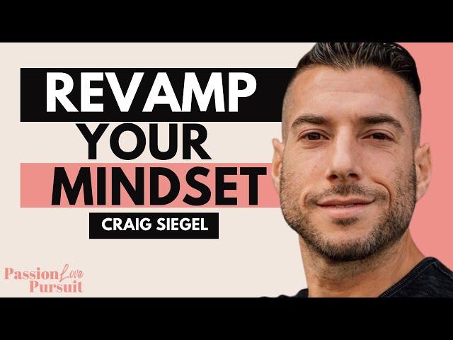 Craig Siegel: How to Revamp Your Mindset, Expand Your Limits And Live Out Your Purpose