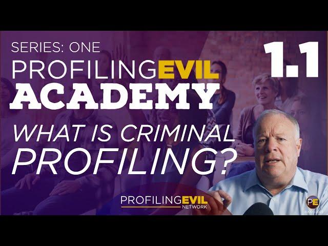 1.1 What is Criminal Profiling? | PE ACADEMY | Profiling Evil