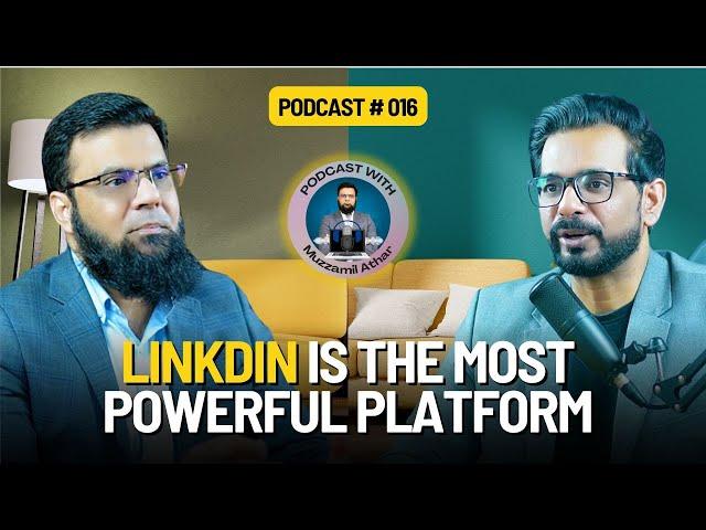 Podcast with Muzzamil Athar | LINKDIN IS THE MOST POWERFUL PLATFORM | Podcast # 016