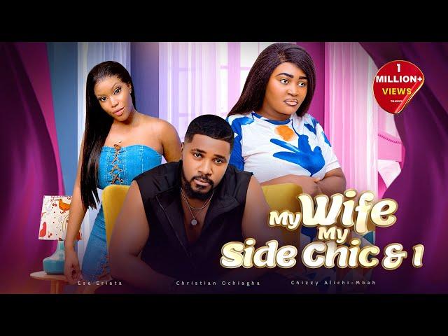 MY WIFE MY SIDE CHIC AND I - Nigerian Movies 2024 Latest Full Movies