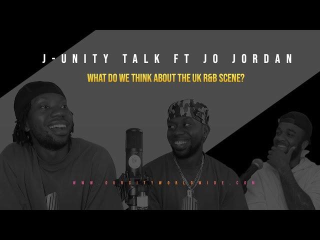 J-UNITY TALK FT JO JORDAN: WHAT DO WE THINK ABOUT THE UK R&B SCENE?