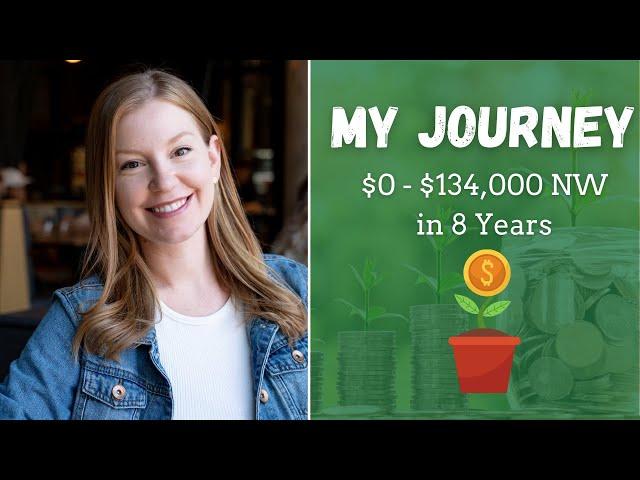 My Journey from $0 - $134,000 Net Worth | Financial Independence Retire Early