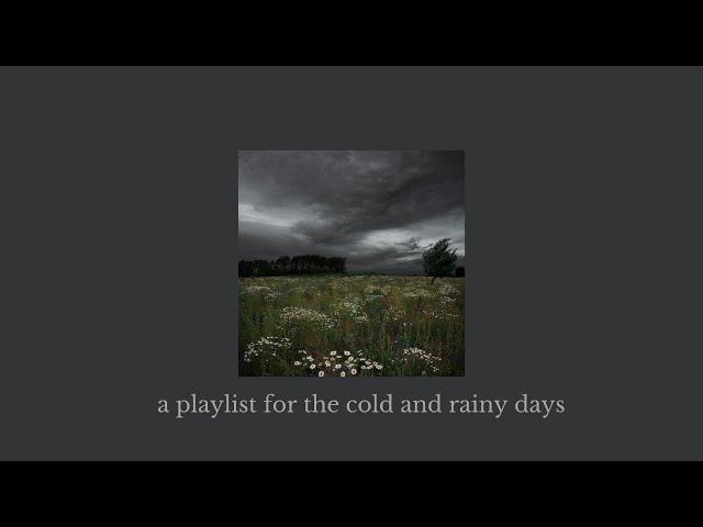 a playlist for the cold and rainy days ( a playlist + rain)