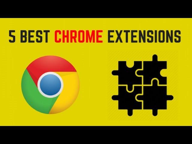 5 Best Chrome Extensions That Are Amazingly Useful 2018