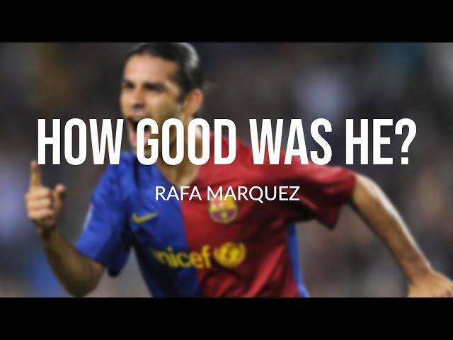 Just how GOOD was RAFA MARQUEZ really?