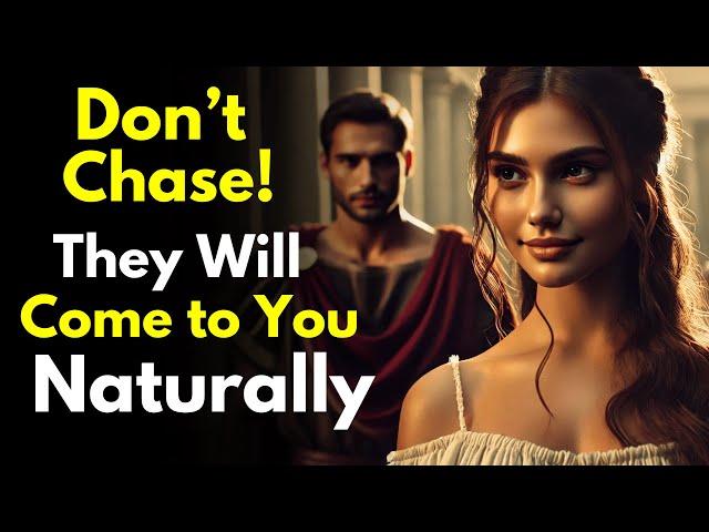 Don't Chase, Draw Them In: They Will Come to You Naturally ~Stoicism