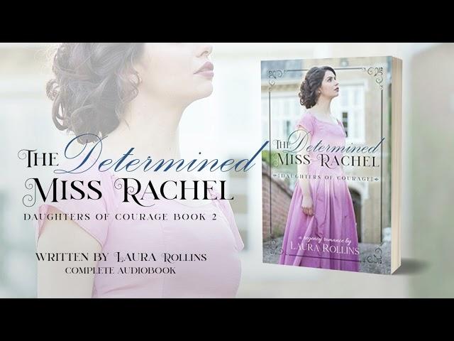 The Determined Miss Rachel by Laura Rollins, Book 2 of The Daughters of Courage series--Full Audio