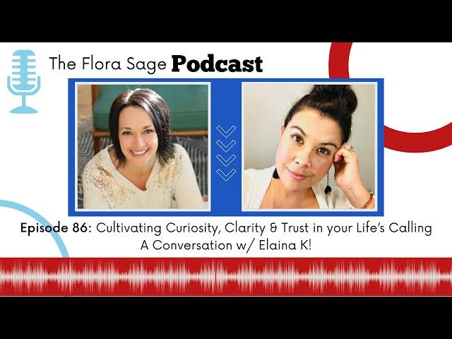 86. Cultivating Curiosity, Clarity & Trust in your Life’s Calling w/ Elaina K!