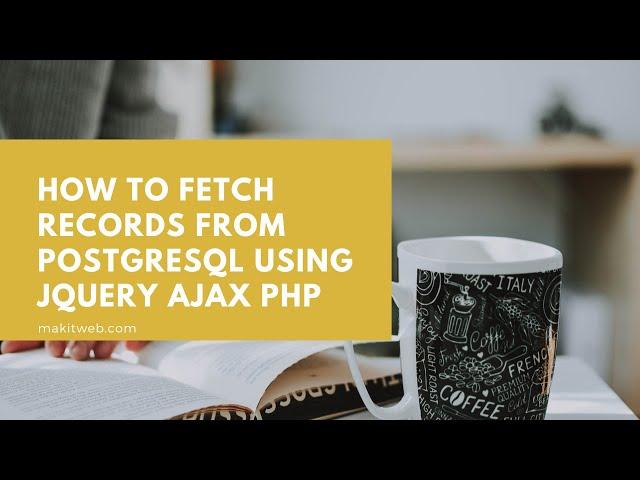 How to fetch records from PostgreSQL using jQuery AJAX PHP