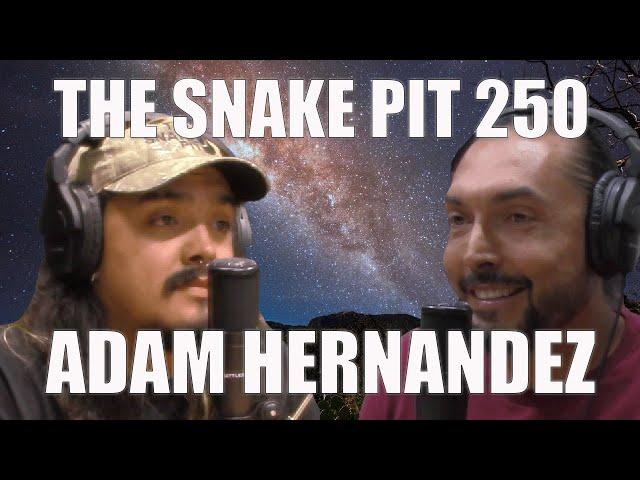 Adam Hernandez | The Snake Pit Episode 250