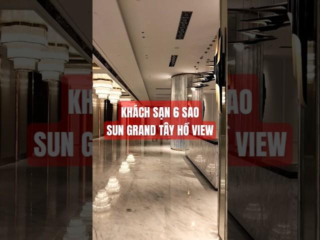Bên trong khách sạn 6 sao Sun Grand City Tây Hồ View Hà Nội tiến độ dự án 58 Quảng An Hồ Tây