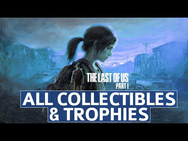 The Last of Us PS5 Remake - All Collectible Locations & Trophies (All-in-One Guide)