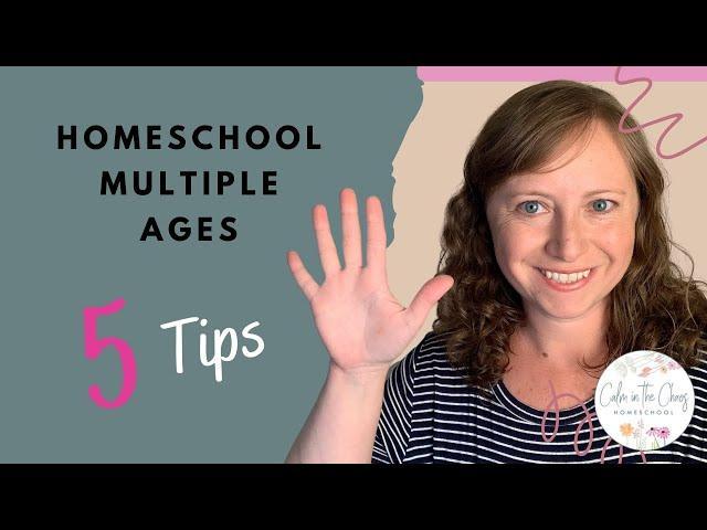 HOW TO HOMESCHOOL MULTIPLE GRADES | 5 Tips On How To Homeschool Multiple Ages at the Same Time