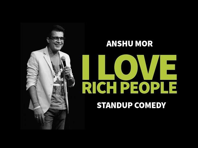 Love Rich People | Standup Comedy | Anshu Mor