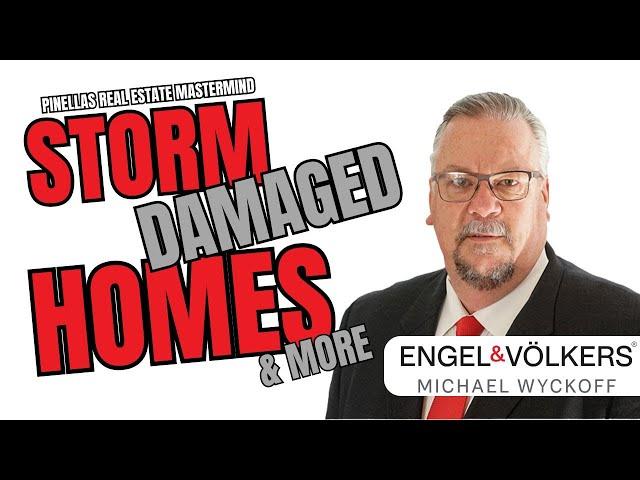 Pinellas Real Estate Mastermind - Michael Wyckoff on Storm Damaged Homes